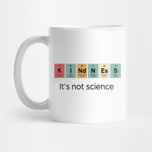 Kindness - It's Not Science Mug